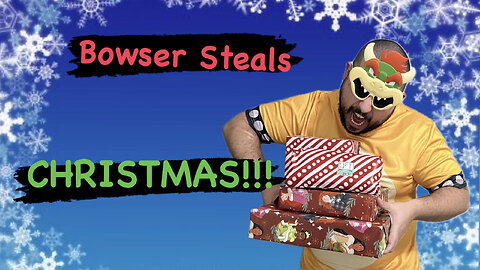 Bowser Steals Christmas!!!