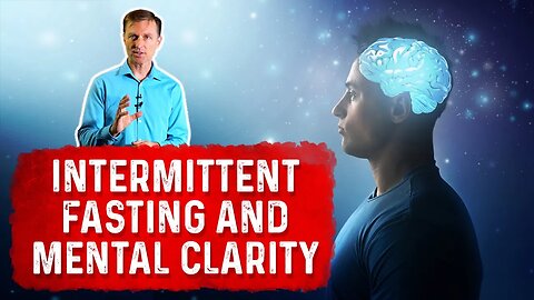 How To Improve Mental Clarity with Intermittent Fasting? – Dr. Berg