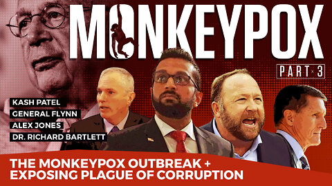Monkeypox | Kash Patel, Gen Flynn, Alex Jones & Dr Bartlett | Monkeypox + Plague of Corruption