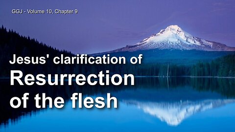 What does the Resurrection of the Flesh mean?... Jesus elucidates ❤️ The Great Gospel of John thru Jakob Lorber