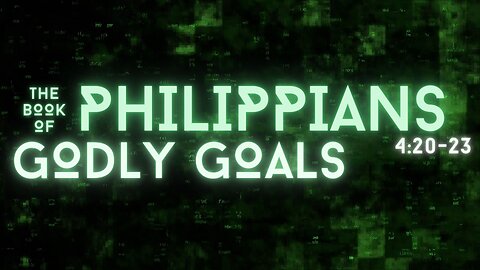 Godly Goals: Philippians 4:20-23