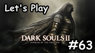 [Blind] Let's Play Dark Souls 2 - Part 63