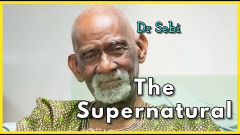 DR SEBI - THE SUPERNATURAL - THE WORLD OF BELIEF