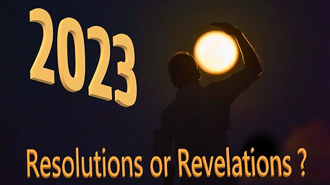 2023 - Resolutions or Revelations