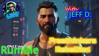 Freethinkers Rebellion Gaming stream with JEFF D.
