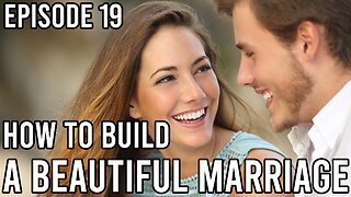 Episode 19 - How to Build a Beautiful Marriage