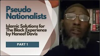 Pseudo Nationalists - Islamic Solutions for The Black Experience by Haneef Davis (Part 1)