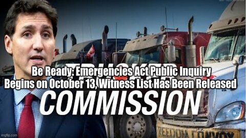 Be Ready: Emergencies Act Public Inquiry Begins on October 13, Witness List Has Been Released