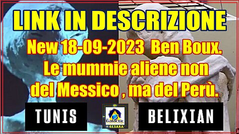 New 18-09-2023 Ben Boux. Le mummie aliene non del Messico , ma del Perù.