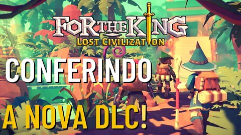 For The King - Conferindo Nova DLC Lost Civilization [Gameplay]