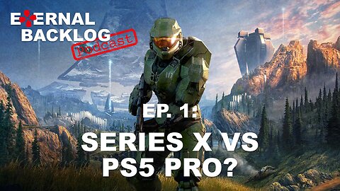 Series X Digital vs PS5 Pro? (Halo Infinite) | Eternal Backlog Podcast #001