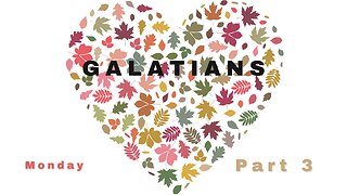 Letter of Galatians Part 3 Monday