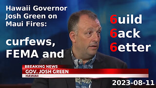 Governor Josh Green on Maui fires, curfews, FEMA and 6uilding 6ack 6etter.