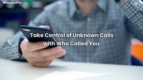 Take Control of Unknown Calls with Who Called You