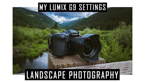 My Panasonic Lumix G9 Settings For Landscape Photography