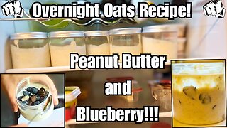 Overnight Oats Recipe!!! (Peanut butter and Blueberry)