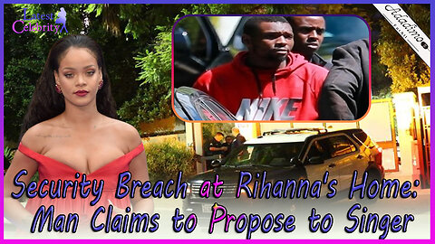 Intruder Seeking Rihanna's Hand In Marriage Apprehended At Her Residence