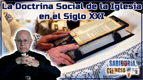 La Doctrina Social de la Iglesia en el Siglo XXI - Sabiduría, Ciencia y Fe