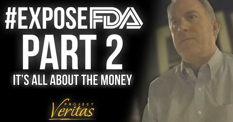 Project Veritas: Expose FDA Part II