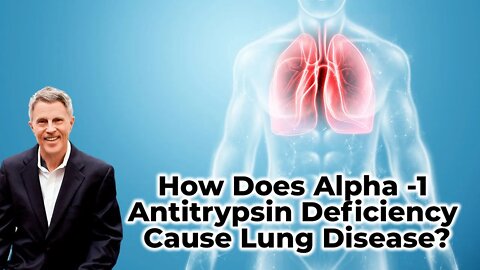 How Does Alpha -1 Antitrypsin Deficiency Cause Lung Disease?