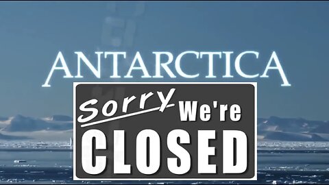 Antarctica - Sorry We're Closed! Our Hidden Flat Earth