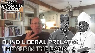 The Blind Liberal Prelates - IN THE DARK! | Fr. Stephen Imbarrato Live