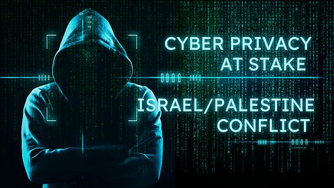 Cyber Privacy at Stake: The Israel/Palestine Conflict