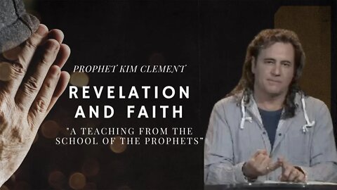 Kim Clement - Revelation & Faith - A Teaching From The School Of The Prophets”