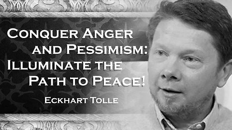 ECKHART TOLLE, Conquering Anger, Resistance, and Pessimism Illuminating Paths to Peace
