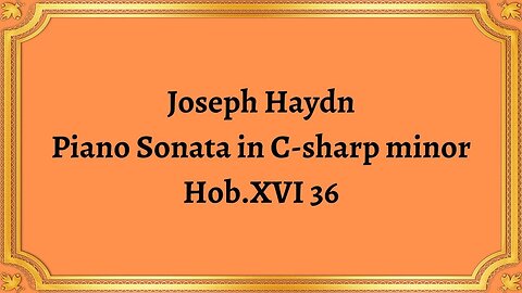 Joseph Haydn Piano Sonata in C-sharp minor, Hob.XVI 36