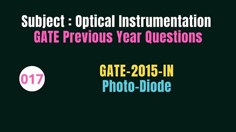 017 | GATE 2015 | Photo-Diode | Previous Year Gate Questions on Optical Instrumentation