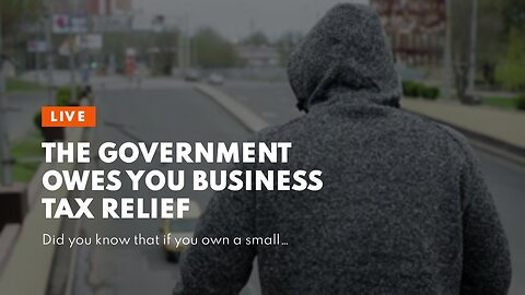 The Government Owes You Business Tax Relief