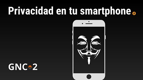 Privacidad en tu Smartphone - GNC2