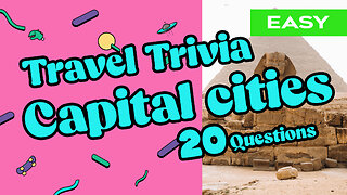 20 Questions to Test your Travel Knowledge / CAPITAL CITIES OF THE WORLD