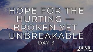Rend High Sierras Day 3 - Hope For The Hurting Broken Yet Unbreakable | Pastor Shane Idleman