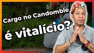 Os Cargos no Candomblé são Vitalícios? - EP#154