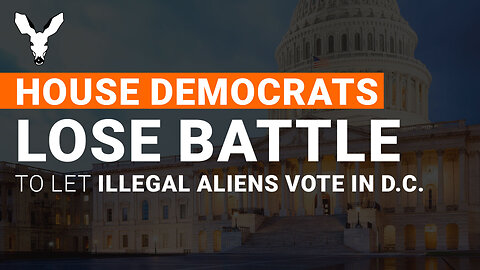 House Democrats Lose Vote To Keep Illegal Alien Voting in D.C. | VDARE Video Bulletin
