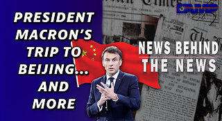 President Macron’s Trip To Beijing… And More | NEWS BEHIND THE NEWS April 13th, 2023