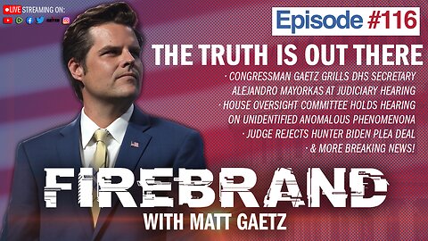 Episode 116 LIVE: The Truth Is Out There – Firebrand with Matt Gaetz