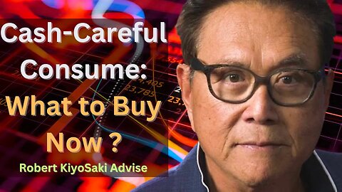 Cash-Careful Consumer What to Buy Now : Robert Kiyosaki Advise !! #RobertKiyosaki