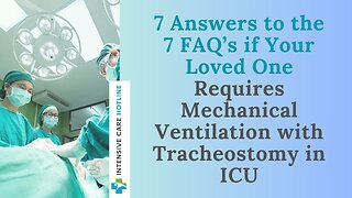 7 ANSWERS TO THE 7 FAQ's IF YOUR LOVED ONE REQUIRES MECHANICAL VENTILATION WITH TRACHEOSTOMY IN ICU