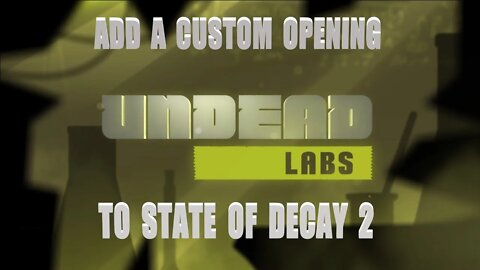 State of Decay 2 Modding | How To Add A Custom Opening Sequence