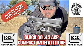 GLOCK 30 SUB COMPACT 45 ACP REVIEW! COMPACT WITH ATTITUDE!