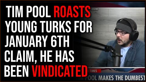 Tim Pool ROASTS Young Turks For Being WRONG About January 6th, Proving Him RIGHT