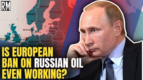 Is European Ban on Russian Oil Even Working?
