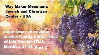 Bible Study - Messianic Jewish Family Bible - TLV - Matthew 21- 28 - Part 2