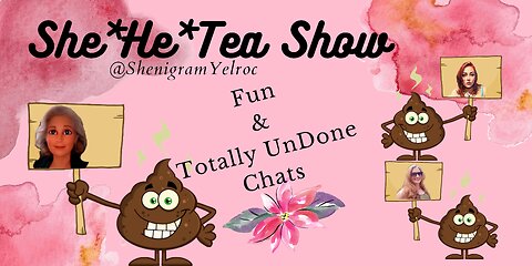 She*He*Tea Show (bcuz YT doesn't Like SHIT)