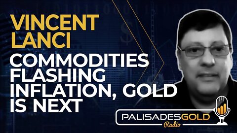 Vincent Lanci: Commodities Flashing Inflation, Gold is Next