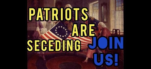 Patriots ARE Seceding. Join US!