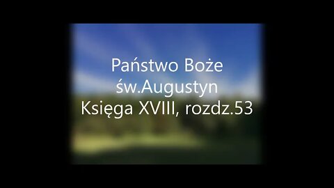 Państwo Boże -św.Augustyn Księga XVIII, rozdz.53